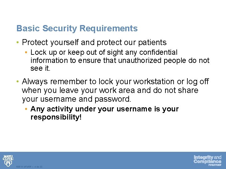 Basic Security Requirements • Protect yourself and protect our patients • Lock up or