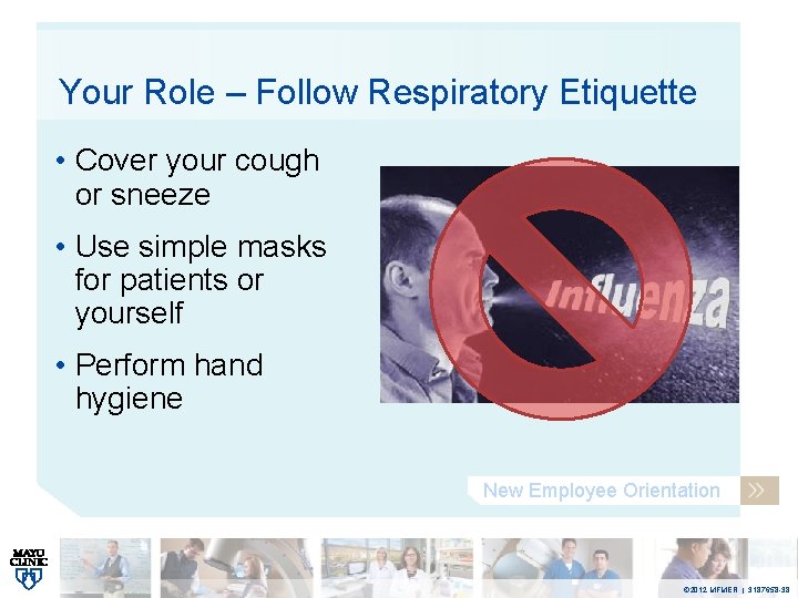 Your Role – Follow Respiratory Etiquette • Cover your cough or sneeze • Use