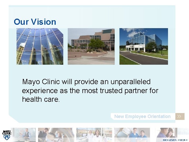 Our Vision Mayo Clinic will provide an unparalleled experience as the most trusted partner