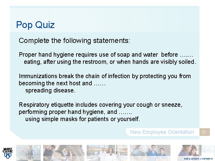Pop Quiz Complete the following statements: Proper hand hygiene requires use of soap and