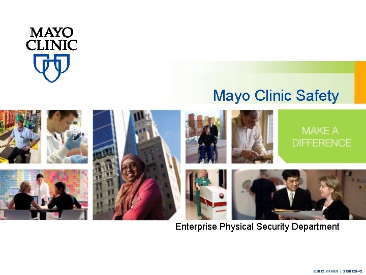 Mayo Clinic Safety Enterprise Physical Security Department © 2012 MFMER | 3190128 -42 