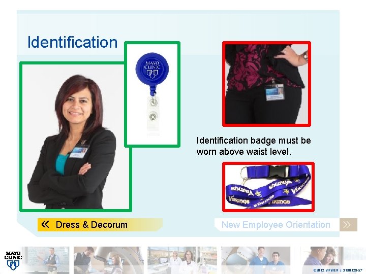 Identification badge must be worn above waist level. Dress & Decorum New Employee Orientation