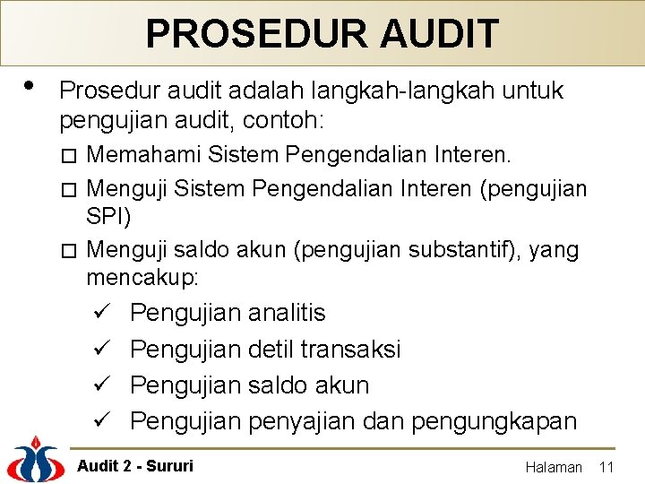 PROSEDUR AUDIT • Prosedur audit adalah langkah-langkah untuk pengujian audit, contoh: Memahami Sistem Pengendalian
