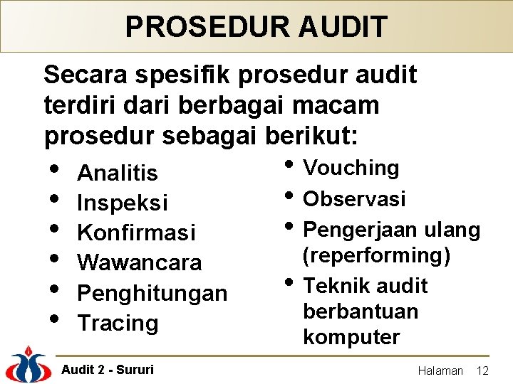 PROSEDUR AUDIT Secara spesifik prosedur audit terdiri dari berbagai macam prosedur sebagai berikut: •