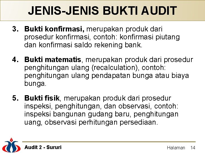 JENIS-JENIS BUKTI AUDIT 3. Bukti konfirmasi, merupakan produk dari prosedur konfirmasi, contoh: konfirmasi piutang