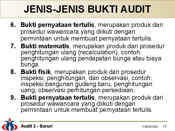 JENIS-JENIS BUKTI AUDIT 6. Bukti pernyataan tertulis, merupakan produk dari prosedur wawancara yang diikuti