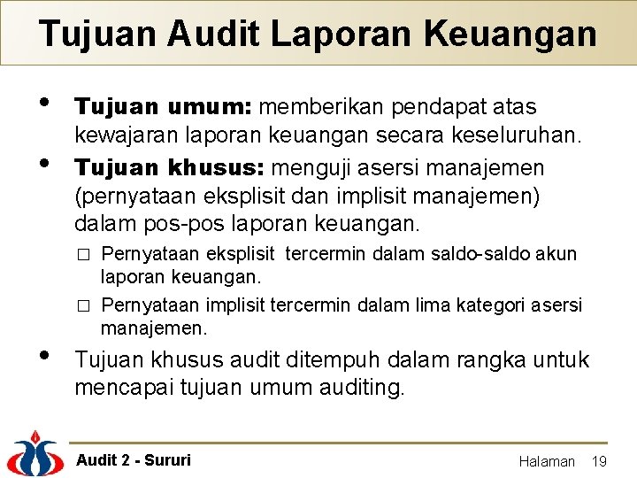 Tujuan Audit Laporan Keuangan • • Tujuan umum: memberikan pendapat atas kewajaran laporan keuangan