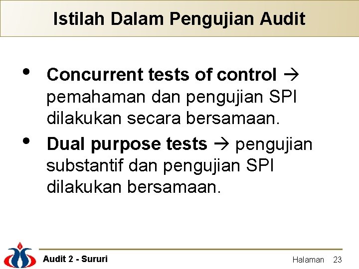 Istilah Dalam Pengujian Audit • • Concurrent tests of control pemahaman dan pengujian SPI