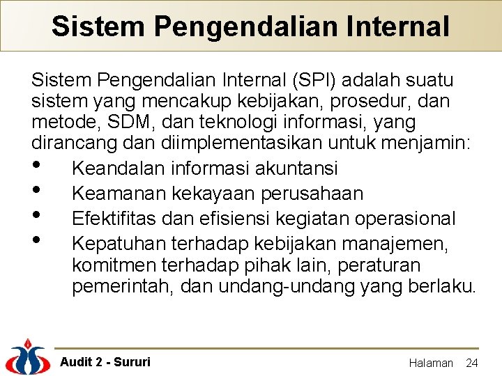 Sistem Pengendalian Internal (SPI) adalah suatu sistem yang mencakup kebijakan, prosedur, dan metode, SDM,