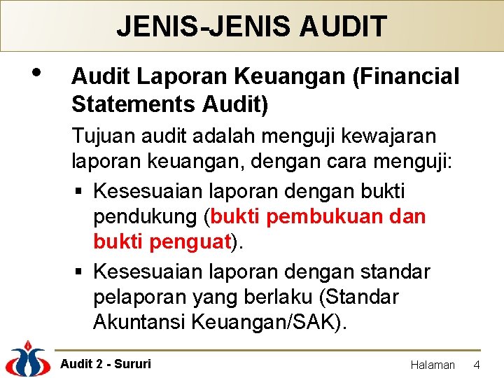 JENIS-JENIS AUDIT • Audit Laporan Keuangan (Financial Statements Audit) Tujuan audit adalah menguji kewajaran
