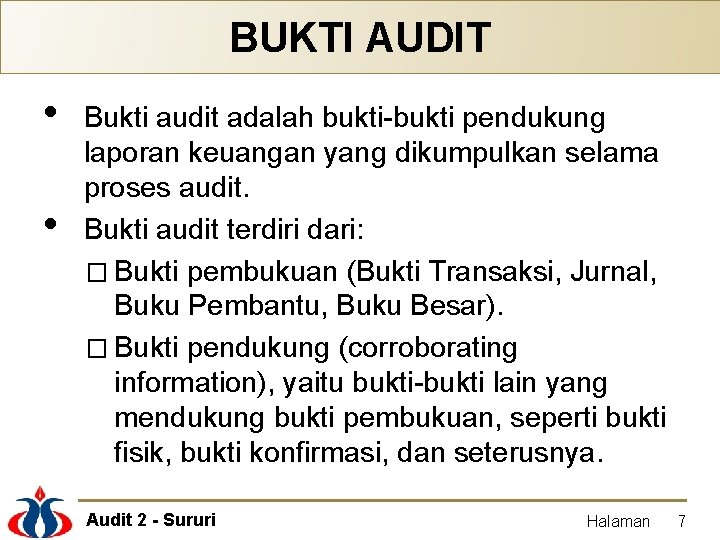 BUKTI AUDIT • • Bukti audit adalah bukti-bukti pendukung laporan keuangan yang dikumpulkan selama