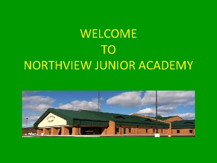 WELCOME TO NORTHVIEW JUNIOR ACADEMY 