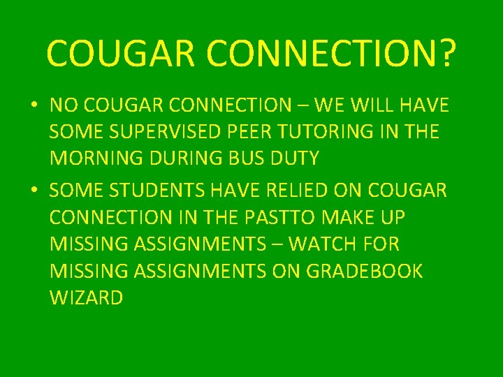 COUGAR CONNECTION? • NO COUGAR CONNECTION – WE WILL HAVE SOME SUPERVISED PEER TUTORING
