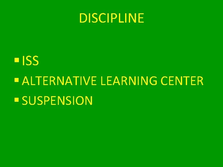 DISCIPLINE § ISS § ALTERNATIVE LEARNING CENTER § SUSPENSION 