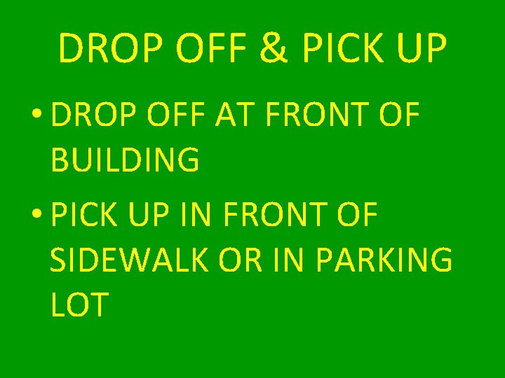 DROP OFF & PICK UP • DROP OFF AT FRONT OF BUILDING • PICK