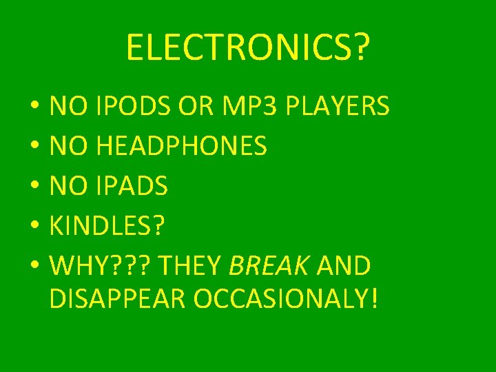 ELECTRONICS? • NO IPODS OR MP 3 PLAYERS • NO HEADPHONES • NO IPADS