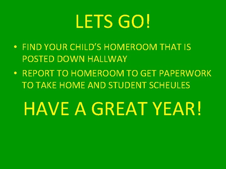 LETS GO! • FIND YOUR CHILD’S HOMEROOM THAT IS POSTED DOWN HALLWAY • REPORT
