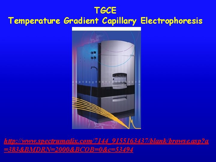 TGCE Temperature Gradient Capillary Electrophoresis http: //www. spectrumedix. com/7144_9155163437/blank/browse. asp? a =383&BMDRN=2000&BCOB=0&c=53494 