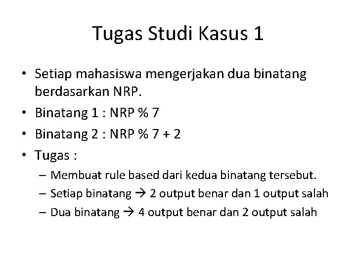 Tugas Studi Kasus 1 • Setiap mahasiswa mengerjakan dua binatang berdasarkan NRP. • Binatang