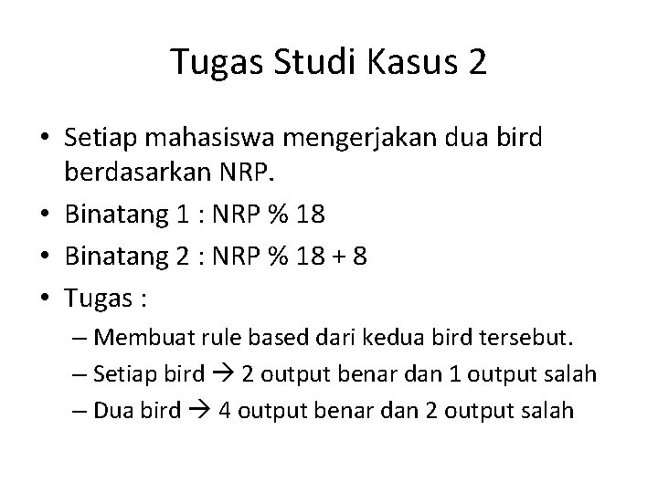 Tugas Studi Kasus 2 • Setiap mahasiswa mengerjakan dua bird berdasarkan NRP. • Binatang