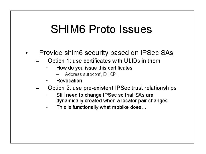 SHIM 6 Proto Issues • Provide shim 6 security based on IPSec SAs –