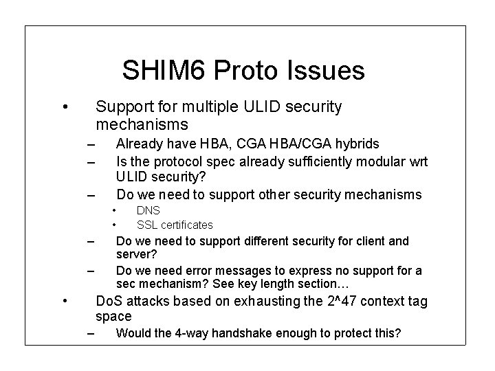 SHIM 6 Proto Issues • Support for multiple ULID security mechanisms – – Already