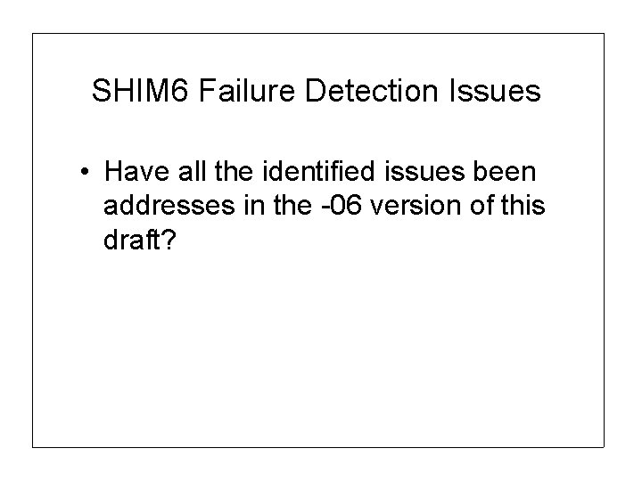 SHIM 6 Failure Detection Issues • Have all the identified issues been addresses in