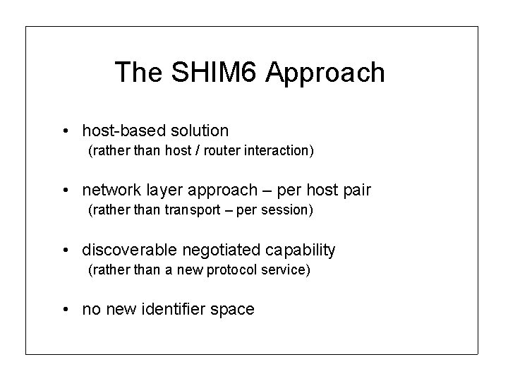 The SHIM 6 Approach • host-based solution (rather than host / router interaction) •