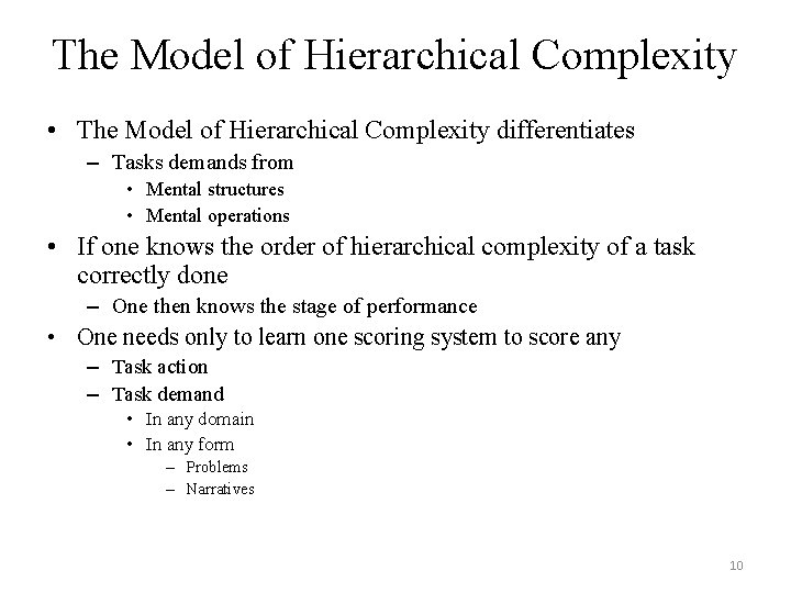 The Model of Hierarchical Complexity • The Model of Hierarchical Complexity differentiates – Tasks The Model of Hierarchical Complexity • The Model of Hierarchical Complexity differentiates – Tasks