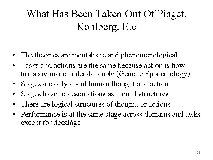 What Has Been Taken Out Of Piaget, Kohlberg, Etc • The theories are mentalistic What Has Been Taken Out Of Piaget, Kohlberg, Etc • The theories are mentalistic