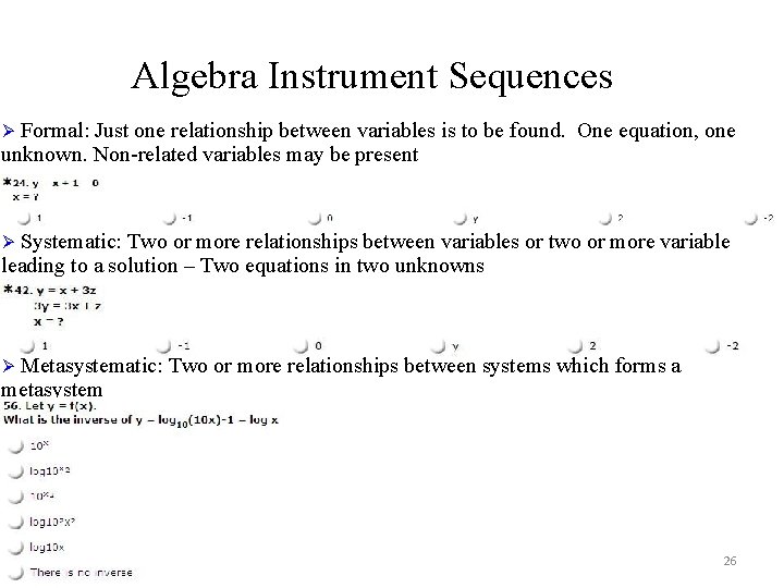 Algebra Instrument Sequences Ø Formal: Just one relationship between variables is to be found. Algebra Instrument Sequences Ø Formal: Just one relationship between variables is to be found.