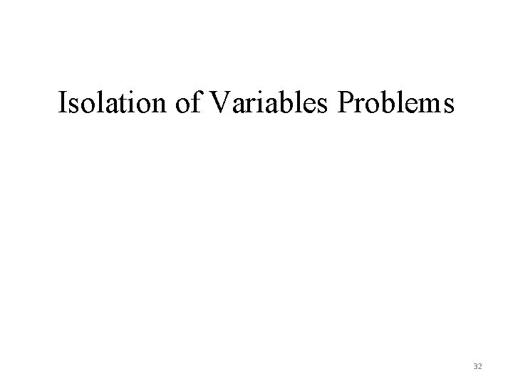 Isolation of Variables Problems 32 Isolation of Variables Problems 32
