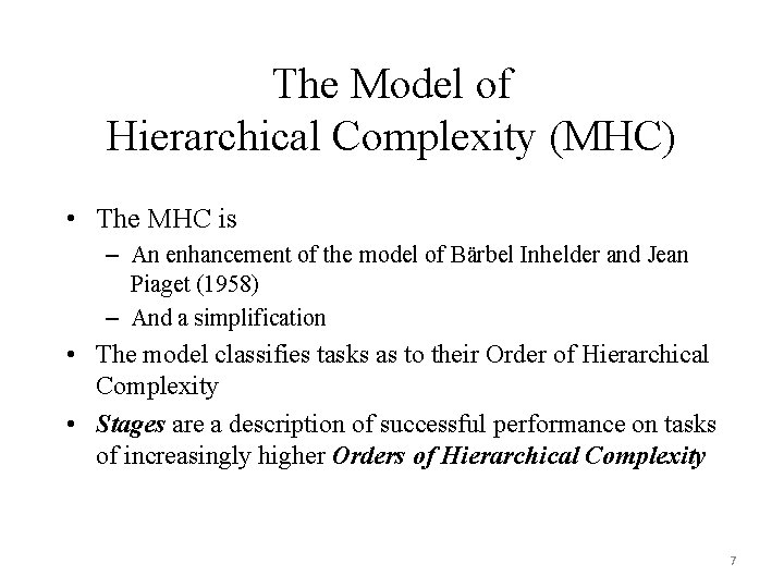 The Model of Hierarchical Complexity (MHC) • The MHC is – An enhancement of The Model of Hierarchical Complexity (MHC) • The MHC is – An enhancement of