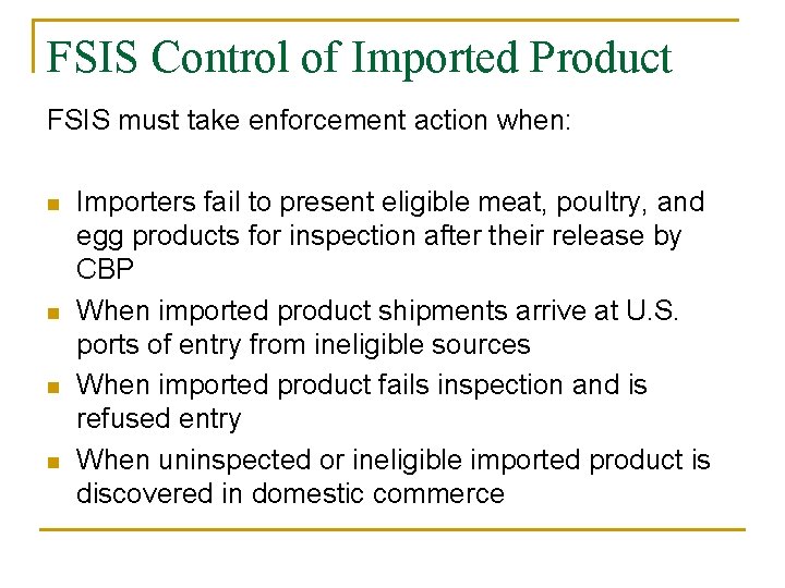 FSIS Control of Imported Product FSIS must take enforcement action when: n n Importers