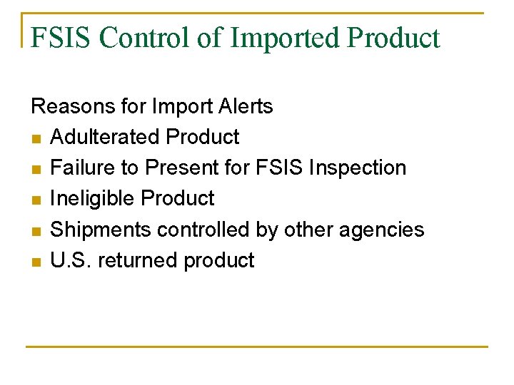 FSIS Control of Imported Product Reasons for Import Alerts n Adulterated Product n Failure