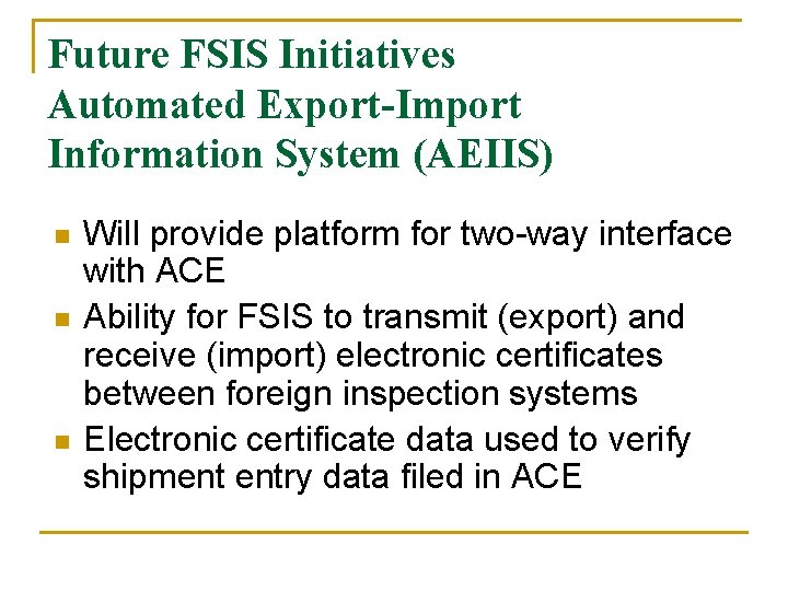 Future FSIS Initiatives Automated Export-Import Information System (AEIIS) n n n Will provide platform