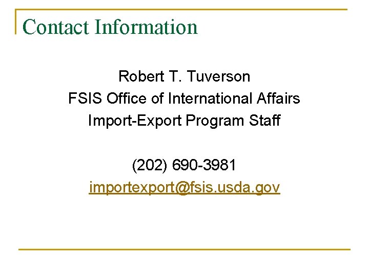 Contact Information Robert T. Tuverson FSIS Office of International Affairs Import-Export Program Staff (202)