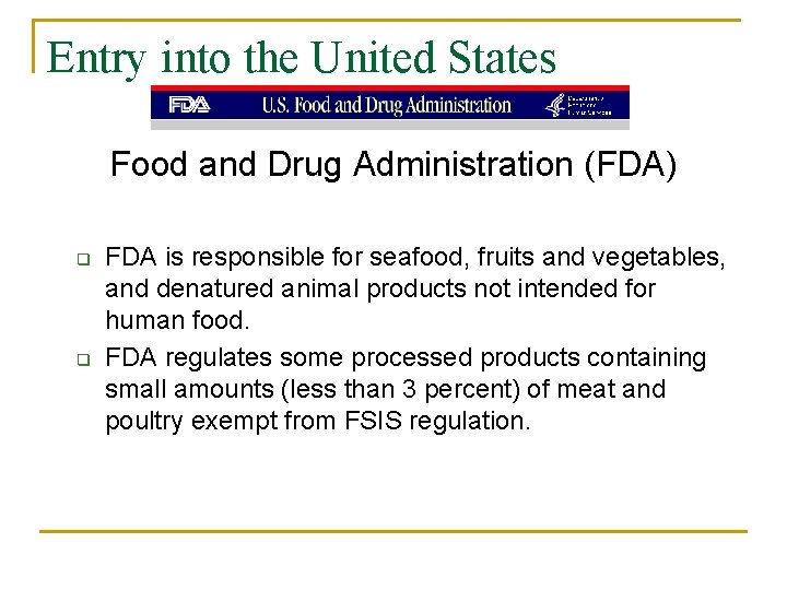 Entry into the United States Food and Drug Administration (FDA) q q FDA is
