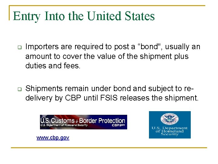 Entry Into the United States q q Importers are required to post a “bond",