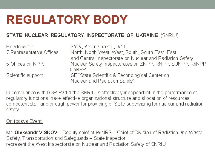 REGULATORY BODY STATE NUCLEAR REGULATORY INSPECTORATE OF UKRAINE (SNRIU) Headquarter: 7 Representative Offices: 5