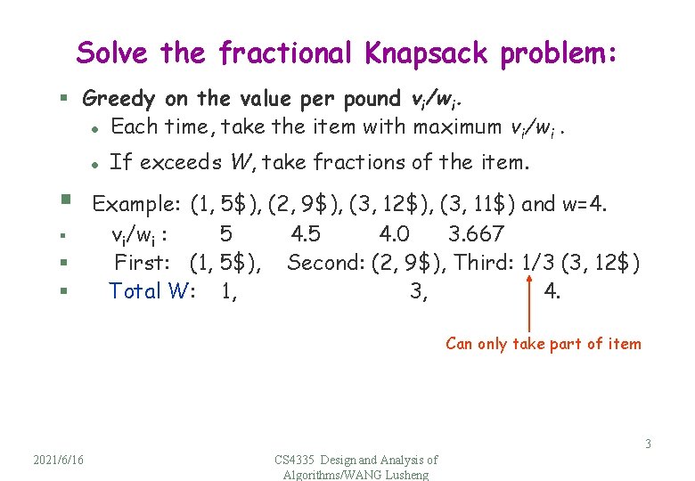 Solve the fractional Knapsack problem: § Greedy on the value per pound vi/wi. l