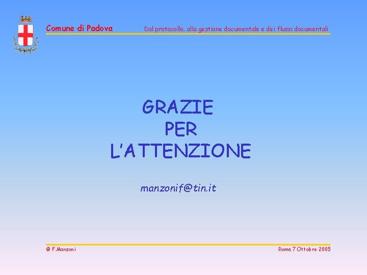 Comune di Padova Dal protocollo, alla gestione documentale e dei flussi documentali GRAZIE PER