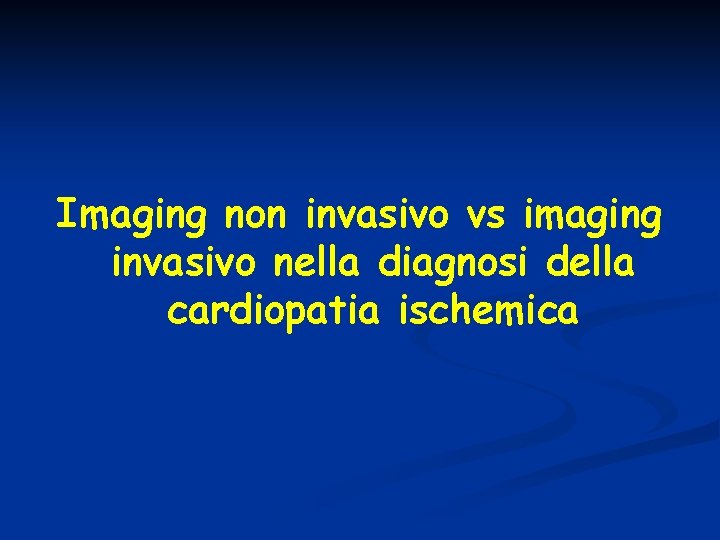 Imaging non invasivo vs imaging invasivo nella diagnosi della cardiopatia ischemica 