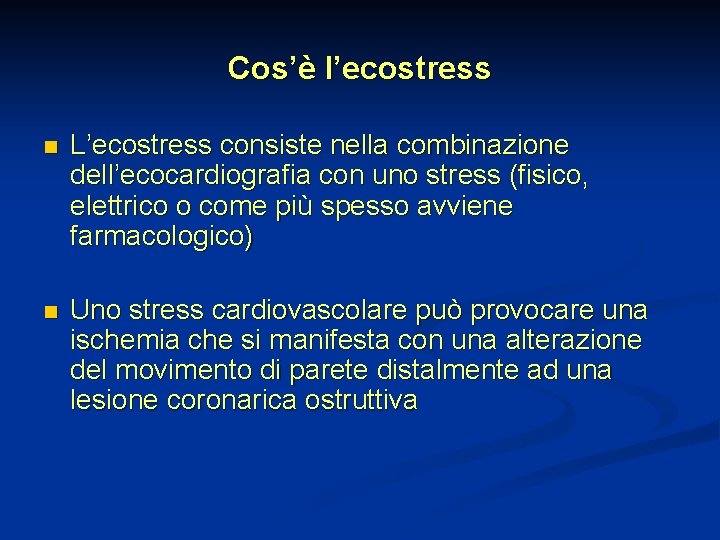 Cos’è l’ecostress n L’ecostress consiste nella combinazione dell’ecocardiografia con uno stress (fisico, elettrico o