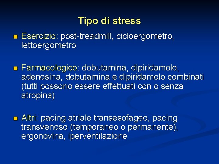 Tipo di stress n Esercizio: post-treadmill, cicloergometro, lettoergometro n Farmacologico: dobutamina, dipiridamolo, adenosina, dobutamina