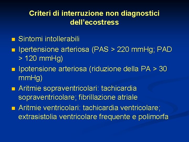 Criteri di interruzione non diagnostici dell’ecostress n n n Sintomi intollerabili Ipertensione arteriosa (PAS