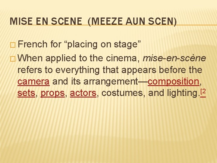MISE EN SCENE (MEEZE AUN SCEN) � French for “placing on stage” � When