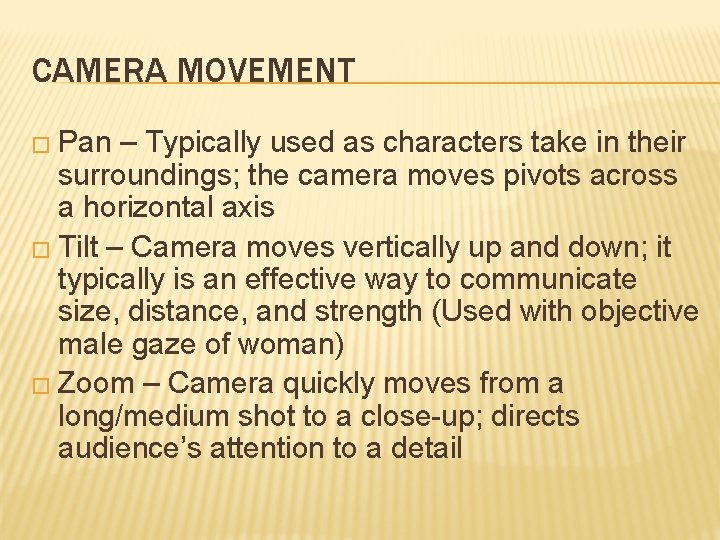 CAMERA MOVEMENT � Pan – Typically used as characters take in their surroundings; the