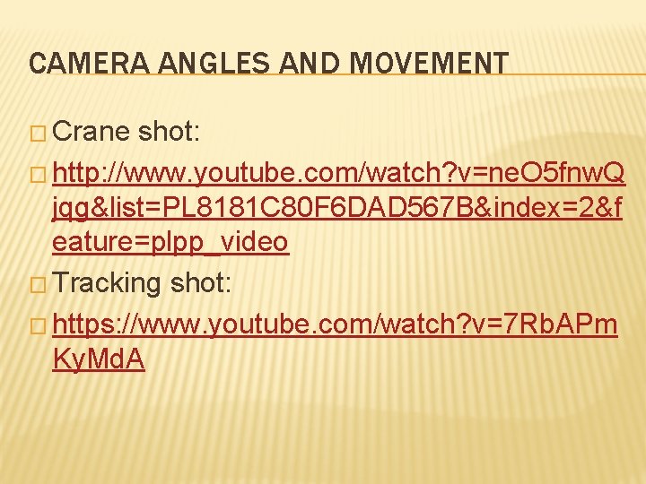 CAMERA ANGLES AND MOVEMENT � Crane shot: � http: //www. youtube. com/watch? v=ne. O