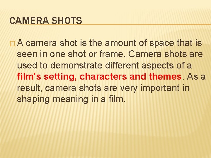 CAMERA SHOTS �A camera shot is the amount of space that is seen in